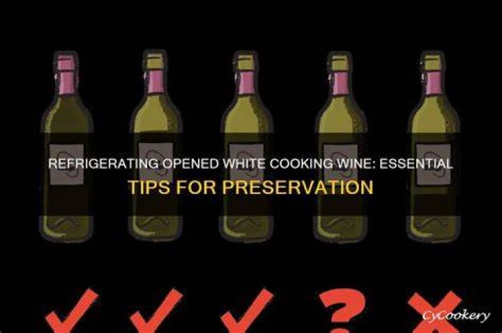 Are you supposed to refrigerate cooking wine