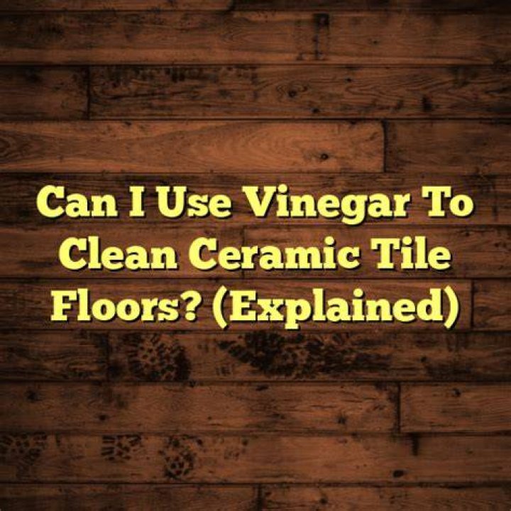 Can vinegar be used to clean ceramic tile