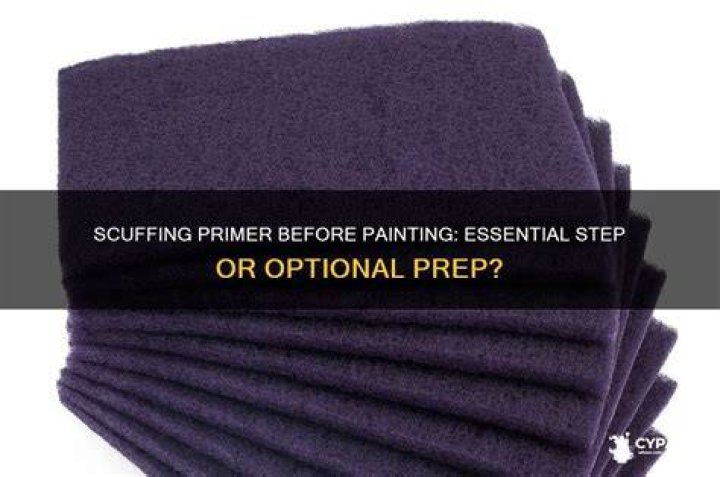 Do you have to scuff primer before painting