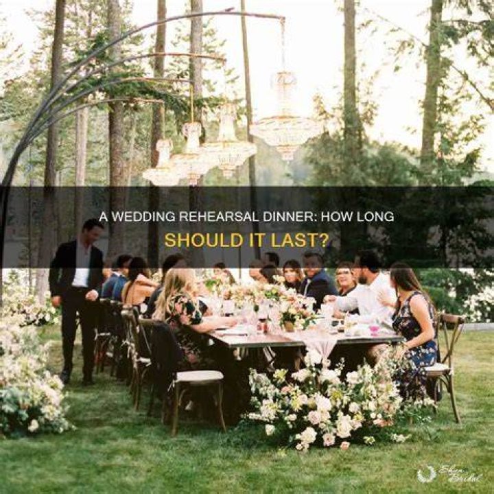 How long does a rehearsal dinner last