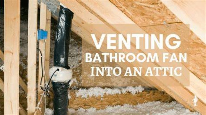 Is it OK to vent bathroom fan into attic