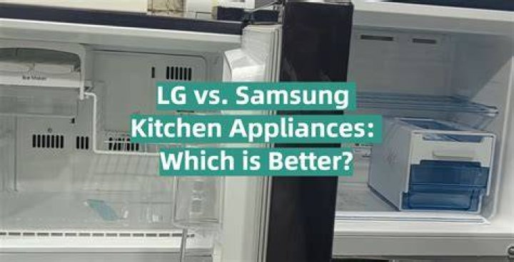 Is Samsung or LG appliances better