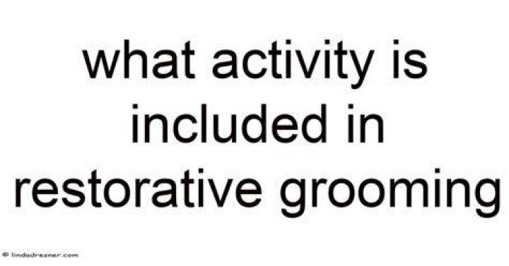 What activities are included in restorative grooming