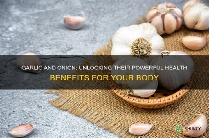 What does onion and garlic do for the body