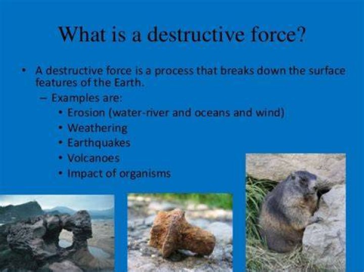 What is an example of a destructive force