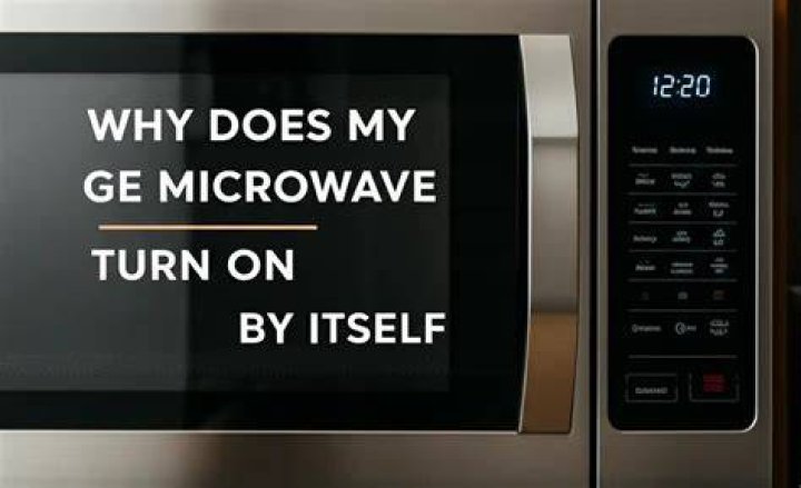 Why does my GE microwave turn on by itself